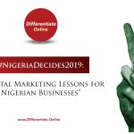 #NigeriaDecides2019: 6 Digital Marketing Lessons for Nigerian Businesses