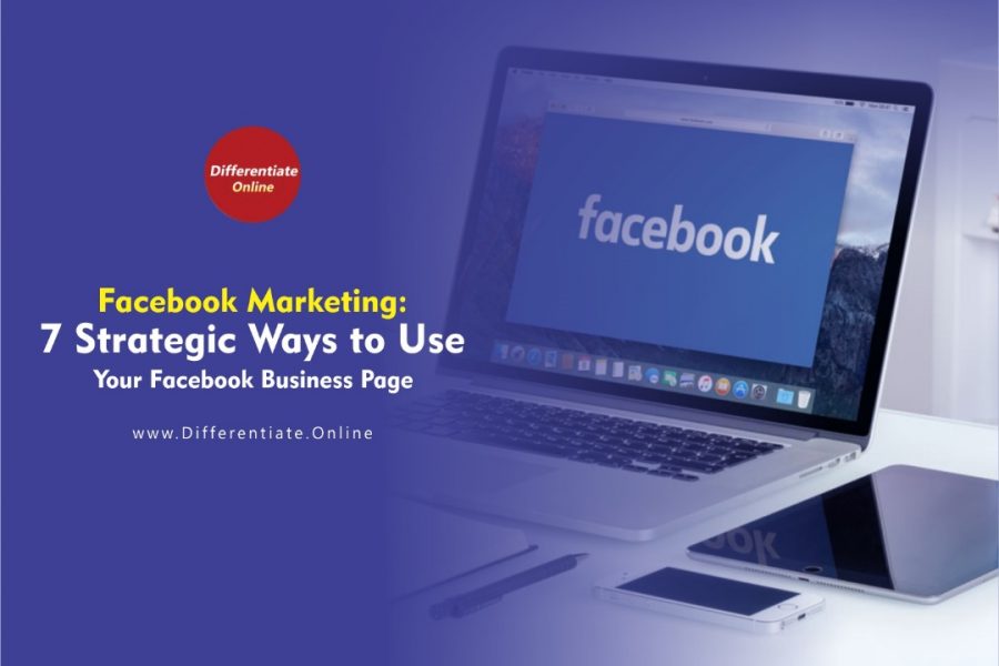 Facebook Marketing: 7 Strategic Ways to Use Your Facebook Business Page